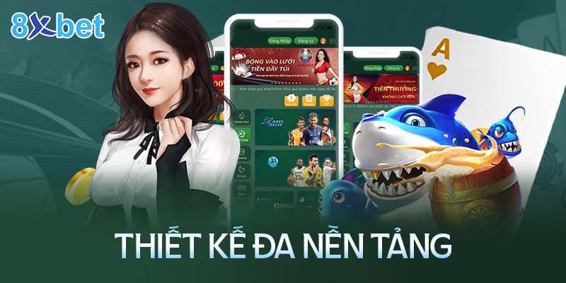 8XBet hỗ trợ thiết kế đáp ứng đa nền tảng