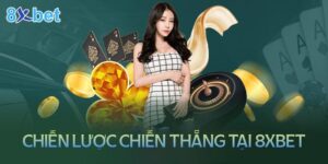 Chia sẻ chiến lược thắng lớn tại sòng bạc trực tuyến 8XBet