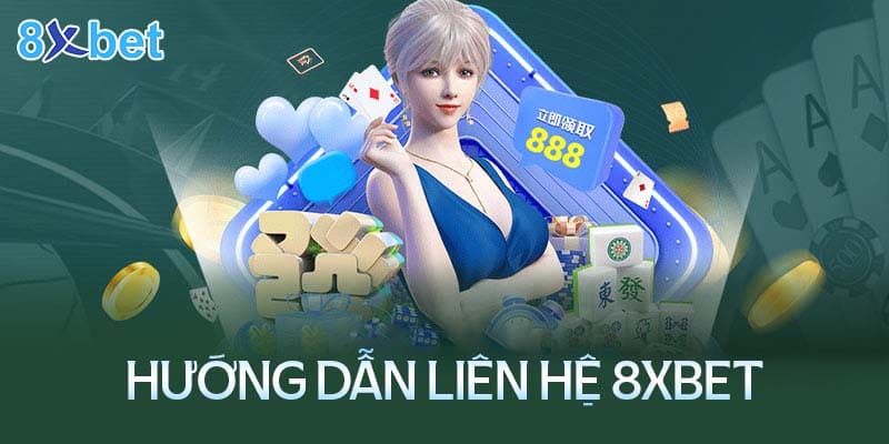 Hướng dẫn liên hệ CSKH 8XBet