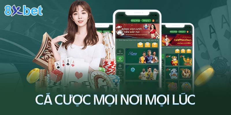 Cá cược mọi nơi mọi lúc cùng App 8XBet