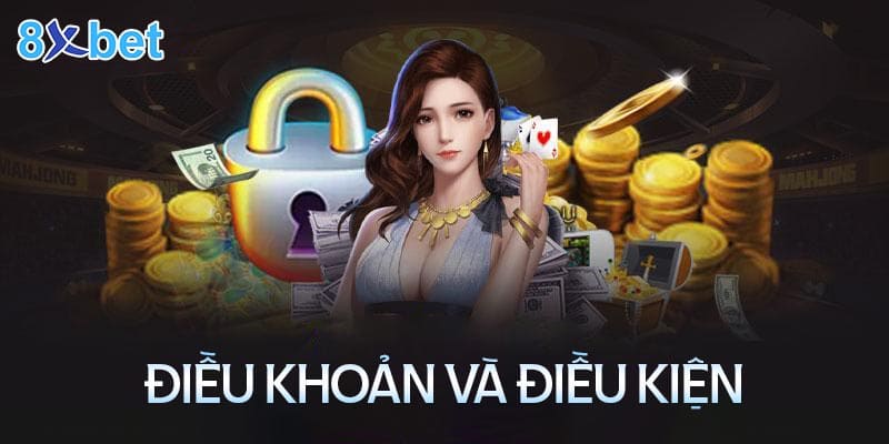 Nội dung chính trong điều khoản và điều kiện 8XBet