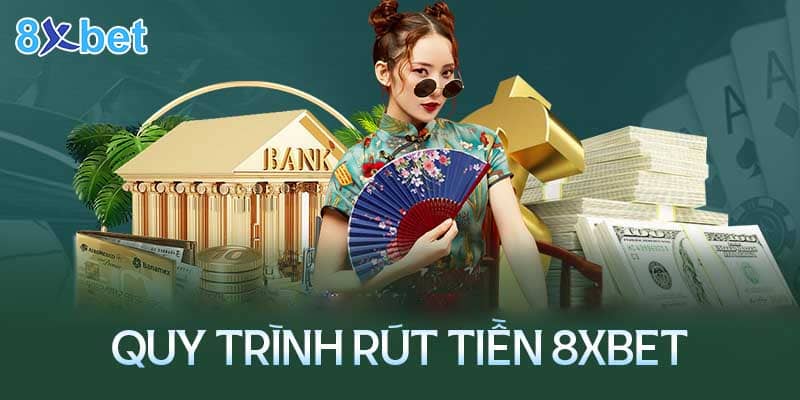 Quy trình thực hiện rút tiền 8XBet nhanh chóng và an toàn